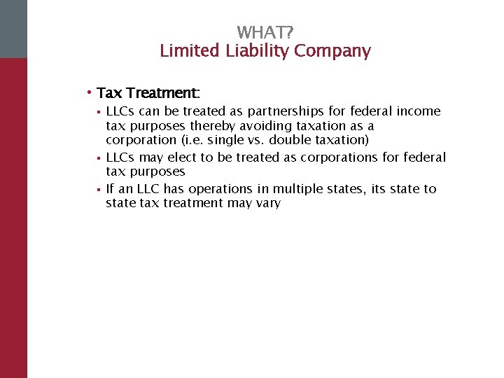 WHAT? Limited Liability Company • Tax Treatment: § § § LLCs can be treated