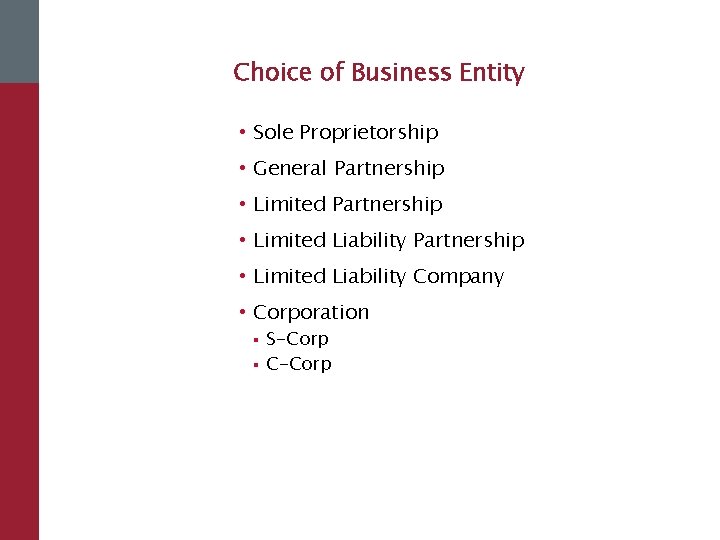 Choice of Business Entity • Sole Proprietorship • General Partnership • Limited Liability Company