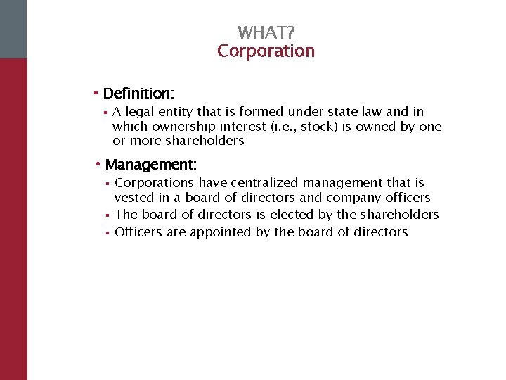 WHAT? Corporation • Definition: § A legal entity that is formed under state law