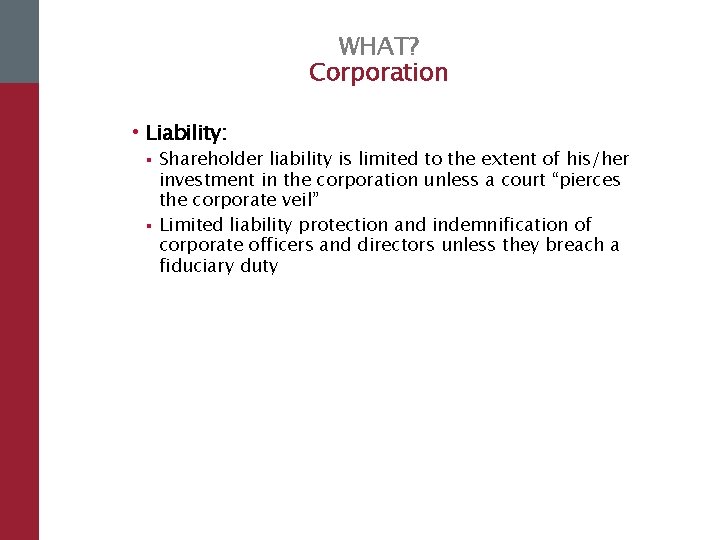 WHAT? Corporation • Liability: § § Shareholder liability is limited to the extent of