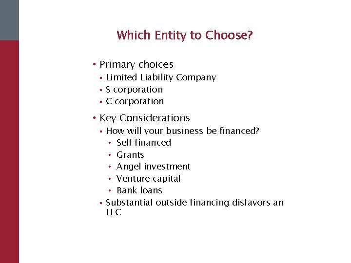 Which Entity to Choose? • Primary choices § § § Limited Liability Company S