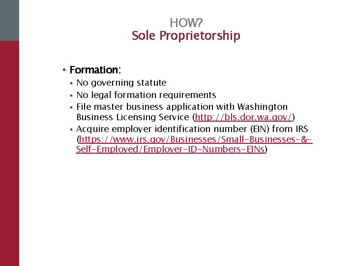 HOW? Sole Proprietorship • Formation: § § No governing statute No legal formation requirements