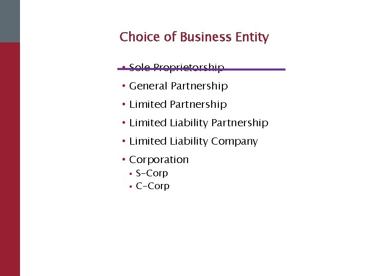 Choice of Business Entity • Sole Proprietorship • General Partnership • Limited Liability Company