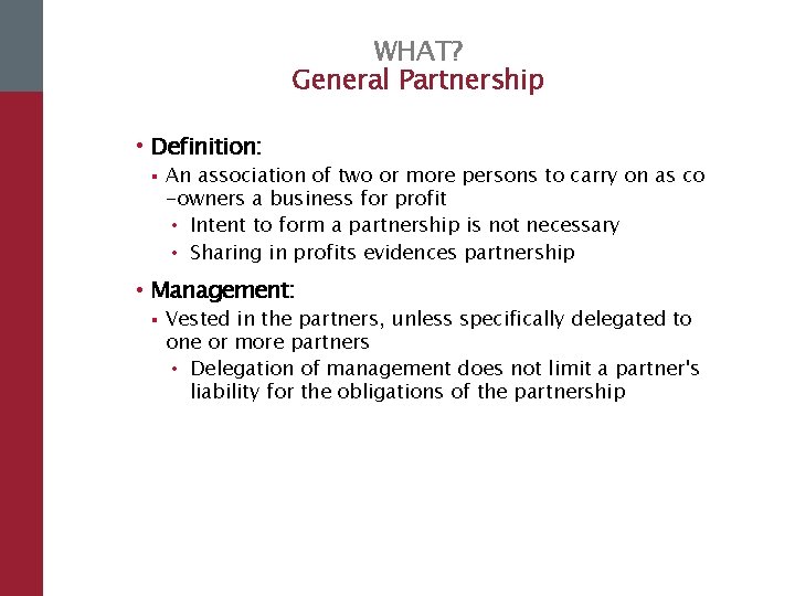 WHAT? General Partnership • Definition: § An association of two or more persons to