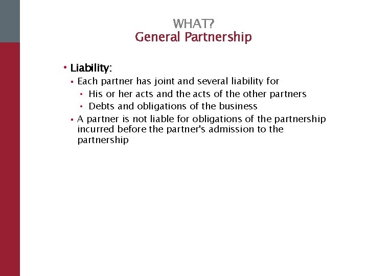 WHAT? General Partnership • Liability: § § Each partner has joint and several liability