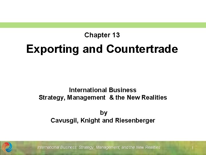 Chapter 13 Exporting and Countertrade International Business Strategy, Management & the New Realities by