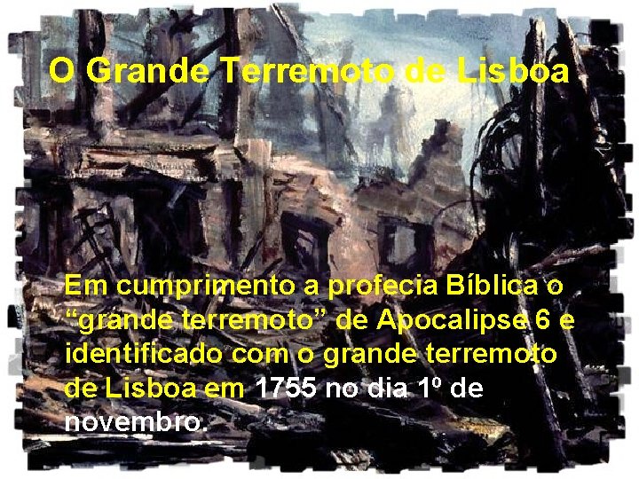 O Grande Terremoto de Lisboa Em cumprimento a profecia Bíblica o “grande terremoto” de