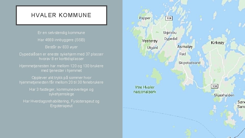 HVALER KOMMUNE Er en selvstendig kommune Har 4669 innbyggere (SSB) Består av 833 øyer