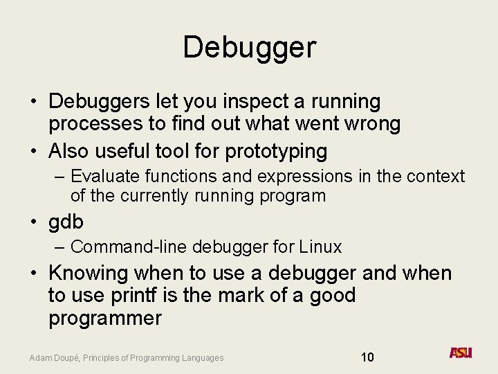 Debugger • Debuggers let you inspect a running processes to find out what went