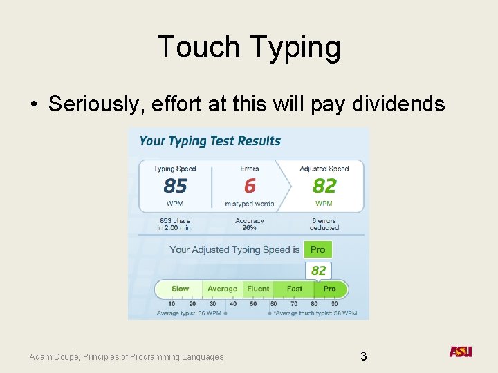 Touch Typing • Seriously, effort at this will pay dividends Adam Doupé, Principles of