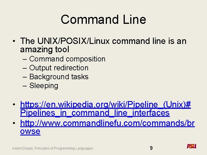 Command Line • The UNIX/POSIX/Linux command line is an amazing tool – Command composition