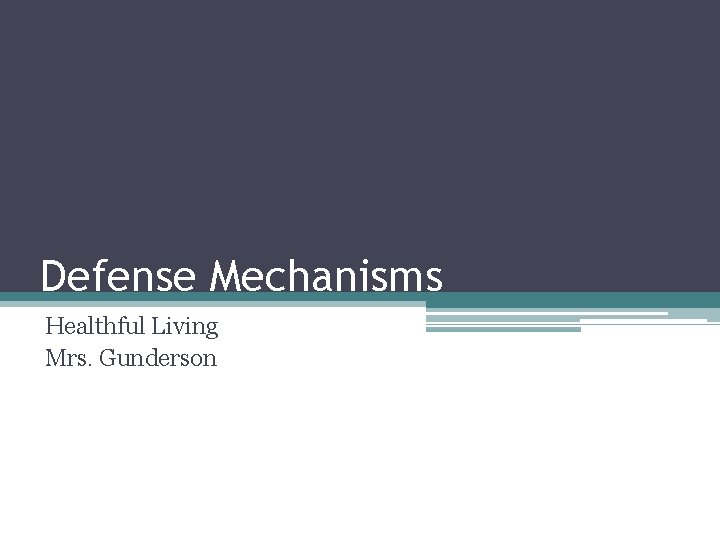 Defense Mechanisms Healthful Living Mrs. Gunderson 