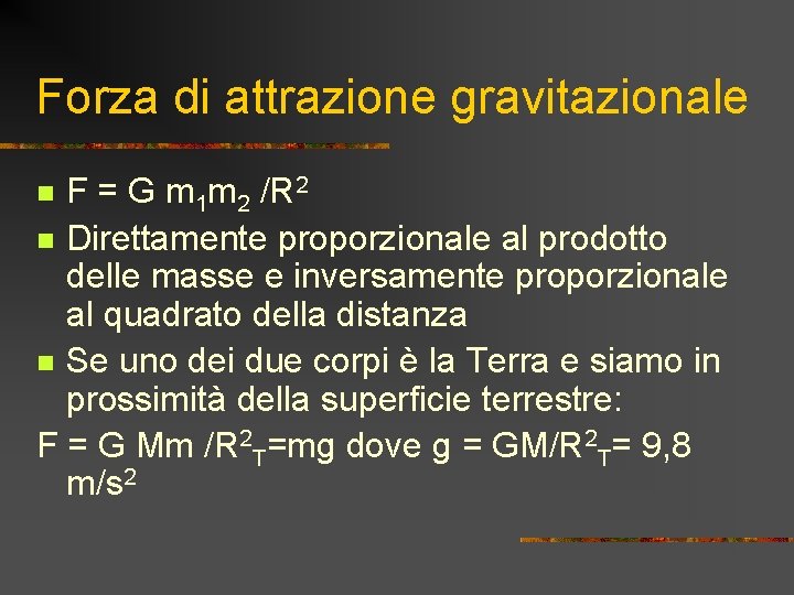 Forza di attrazione gravitazionale F = G m 1 m 2 /R 2 n Forza di attrazione gravitazionale F = G m 1 m 2 /R 2 n