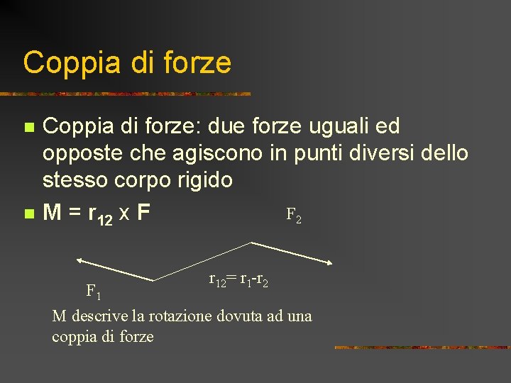 Coppia di forze n n Coppia di forze: due forze uguali ed opposte che Coppia di forze n n Coppia di forze: due forze uguali ed opposte che