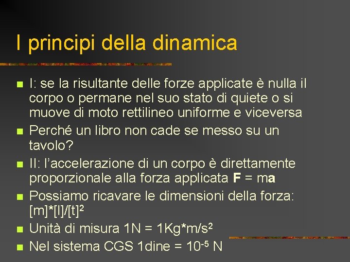 I principi della dinamica n n n I: se la risultante delle forze applicate I principi della dinamica n n n I: se la risultante delle forze applicate