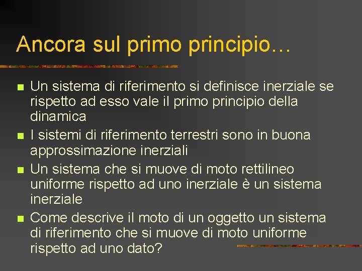 Ancora sul primo principio… n n Un sistema di riferimento si definisce inerziale se Ancora sul primo principio… n n Un sistema di riferimento si definisce inerziale se
