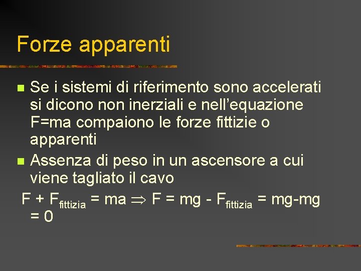 Forze apparenti Se i sistemi di riferimento sono accelerati si dicono non inerziali e Forze apparenti Se i sistemi di riferimento sono accelerati si dicono non inerziali e