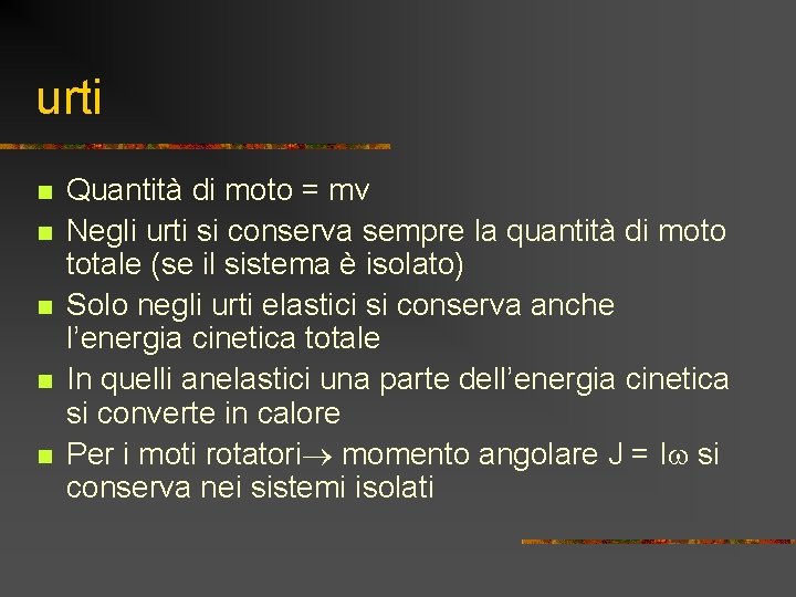 urti n n n Quantità di moto = mv Negli urti si conserva sempre urti n n n Quantità di moto = mv Negli urti si conserva sempre