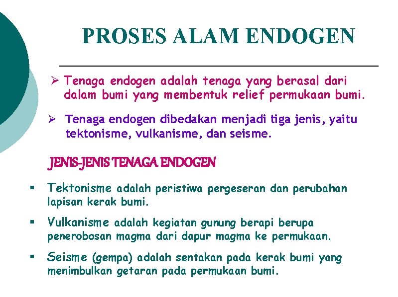 PROSES ALAM ENDOGEN Ø Tenaga endogen adalah tenaga yang berasal dari dalam bumi yang PROSES ALAM ENDOGEN Ø Tenaga endogen adalah tenaga yang berasal dari dalam bumi yang