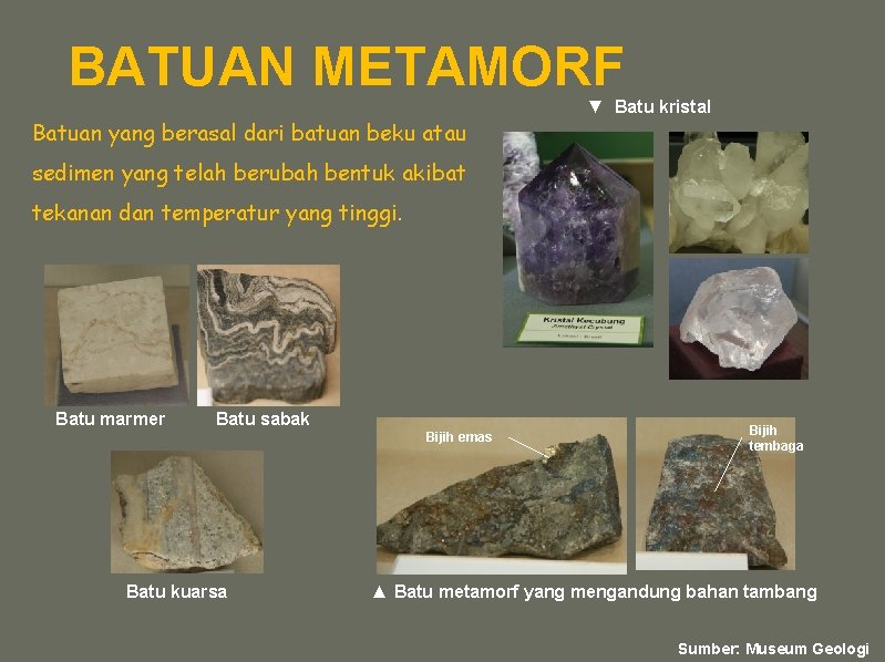 BATUAN METAMORF Batuan yang berasal dari batuan beku atau ▼ Batu kristal sedimen yang BATUAN METAMORF Batuan yang berasal dari batuan beku atau ▼ Batu kristal sedimen yang