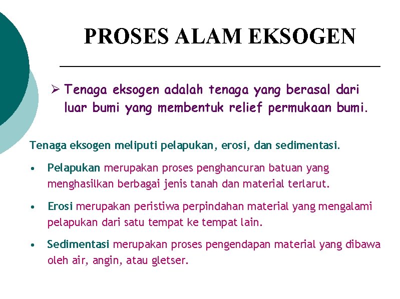 PROSES ALAM EKSOGEN Ø Tenaga eksogen adalah tenaga yang berasal dari luar bumi yang PROSES ALAM EKSOGEN Ø Tenaga eksogen adalah tenaga yang berasal dari luar bumi yang