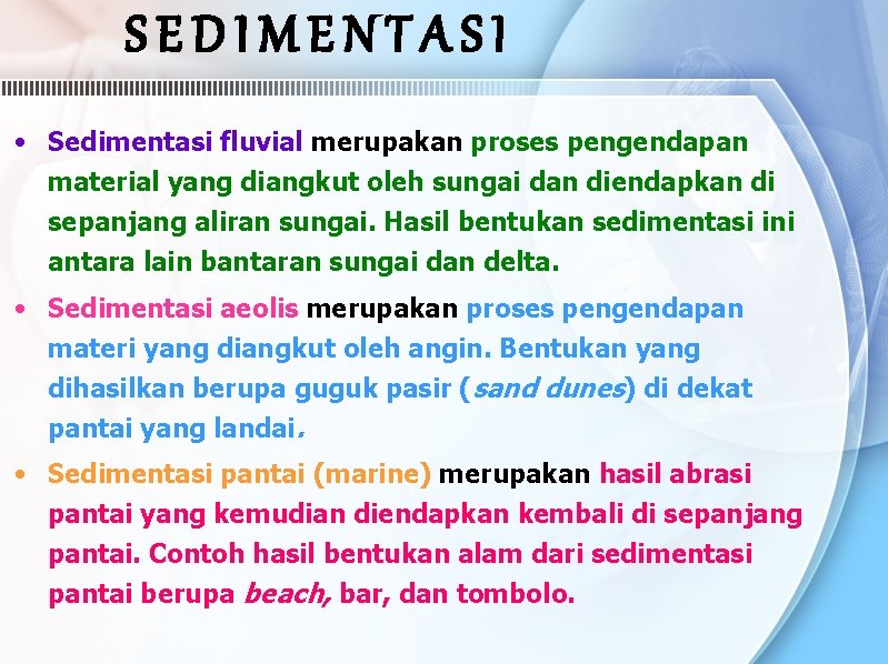 SEDIMENTASI • Sedimentasi fluvial merupakan proses pengendapan material yang diangkut oleh sungai dan diendapkan SEDIMENTASI • Sedimentasi fluvial merupakan proses pengendapan material yang diangkut oleh sungai dan diendapkan