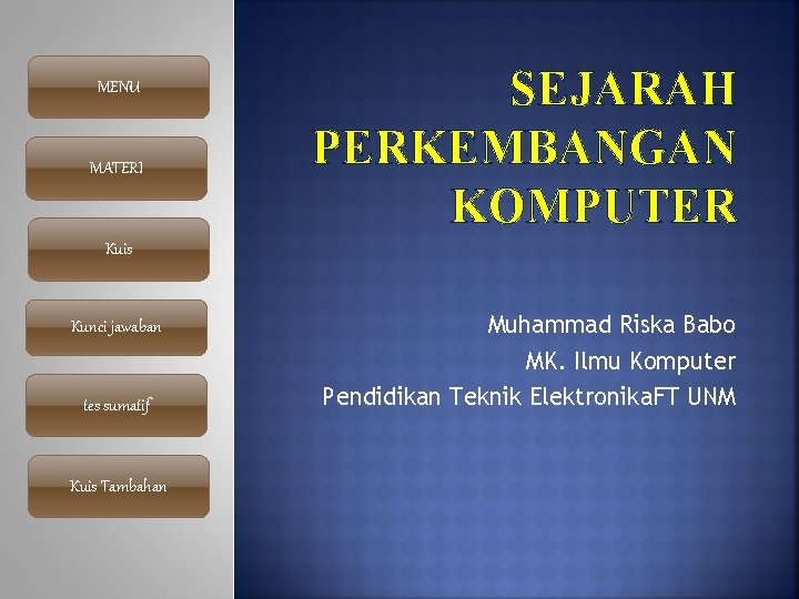 MENU MATERI SEJARAH PERKEMBANGAN KOMPUTER Kuis Kunci jawaban tes sumatif Kuis Tambahan Muhammad Riska