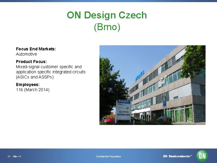 ON Design Czech (Brno) Focus End Markets: Automotive Product Focus: Mixed-signal customer specific and