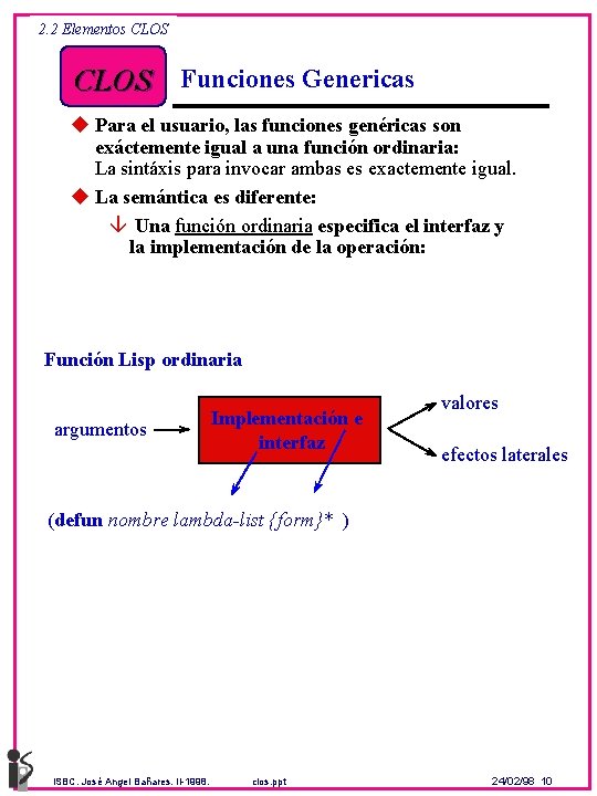 2. 2 Elementos CLOS Funciones Genericas u Para el usuario, las funciones genéricas son