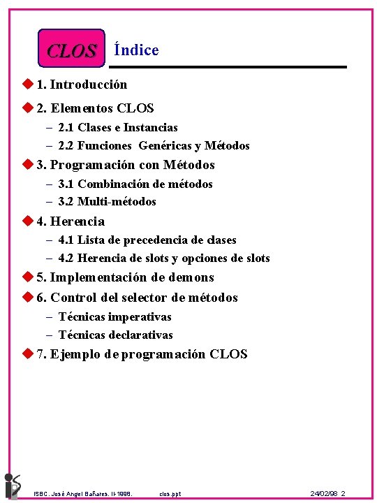 CLOS Índice u 1. Introducción u 2. Elementos CLOS – 2. 1 Clases e