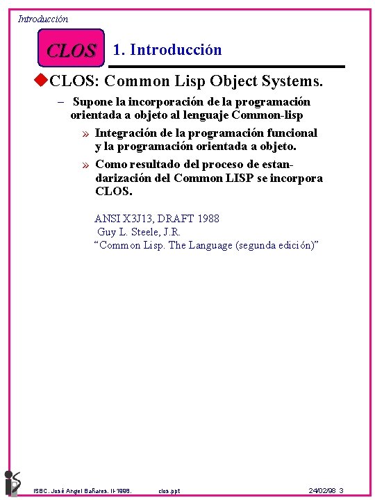 Introducción CLOS 1. Introducción u. CLOS: Common Lisp Object Systems. – Supone la incorporación