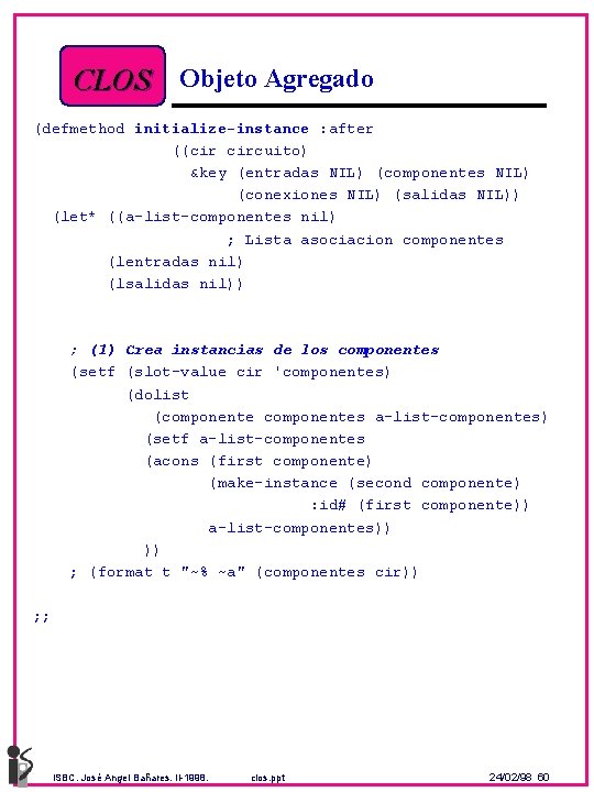 CLOS Objeto Agregado (defmethod initialize-instance : after ((cir circuito) &key (entradas NIL) (componentes NIL)