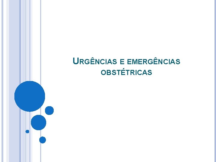 URGÊNCIAS E EMERGÊNCIAS OBSTÉTRICAS 