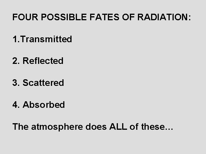 FOUR POSSIBLE FATES OF RADIATION: 1. Transmitted 2. Reflected 3. Scattered 4. Absorbed The