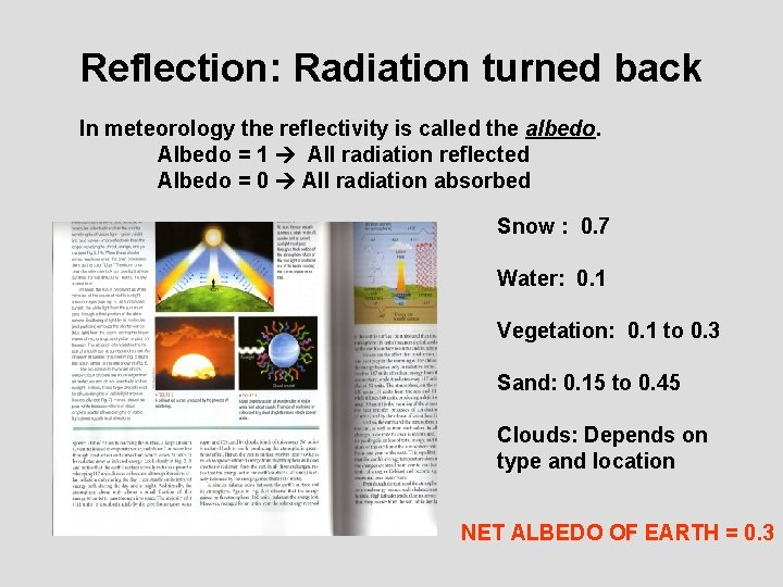 Reflection: Radiation turned back In meteorology the reflectivity is called the albedo. Albedo =