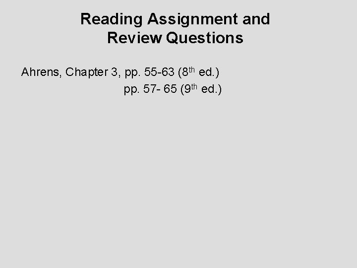 Reading Assignment and Review Questions Ahrens, Chapter 3, pp. 55 -63 (8 th ed.