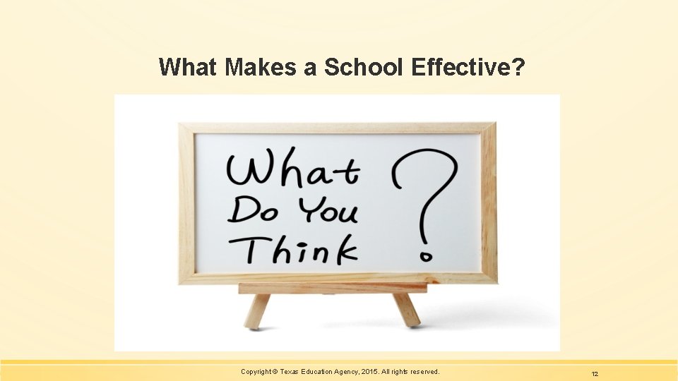 What Makes a School Effective? Copyright © Texas Education Agency, 2015. All rights reserved.