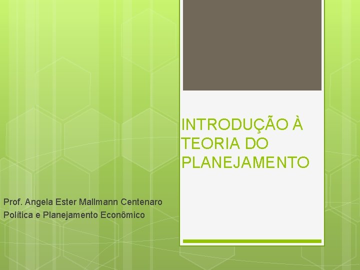 INTRODUÇÃO À TEORIA DO PLANEJAMENTO Prof. Angela Ester Mallmann Centenaro Política e Planejamento Econômico