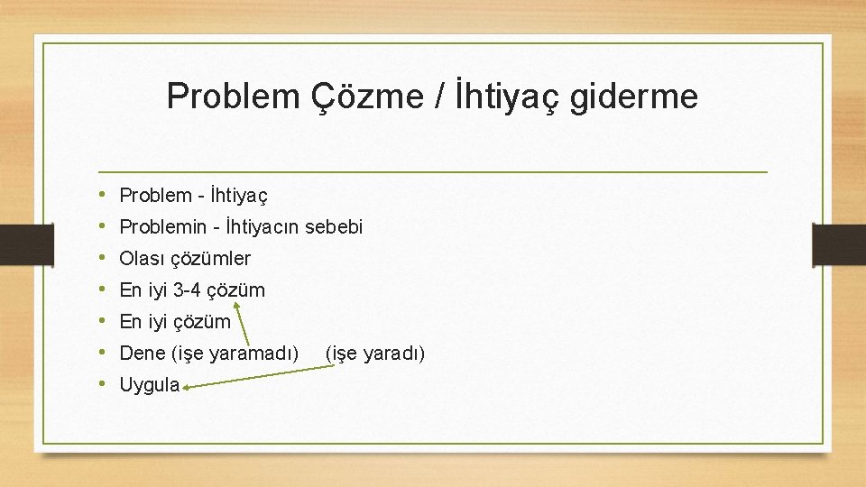 Problem Çözme / İhtiyaç giderme • • Problem - İhtiyaç Problemin - İhtiyacın sebebi