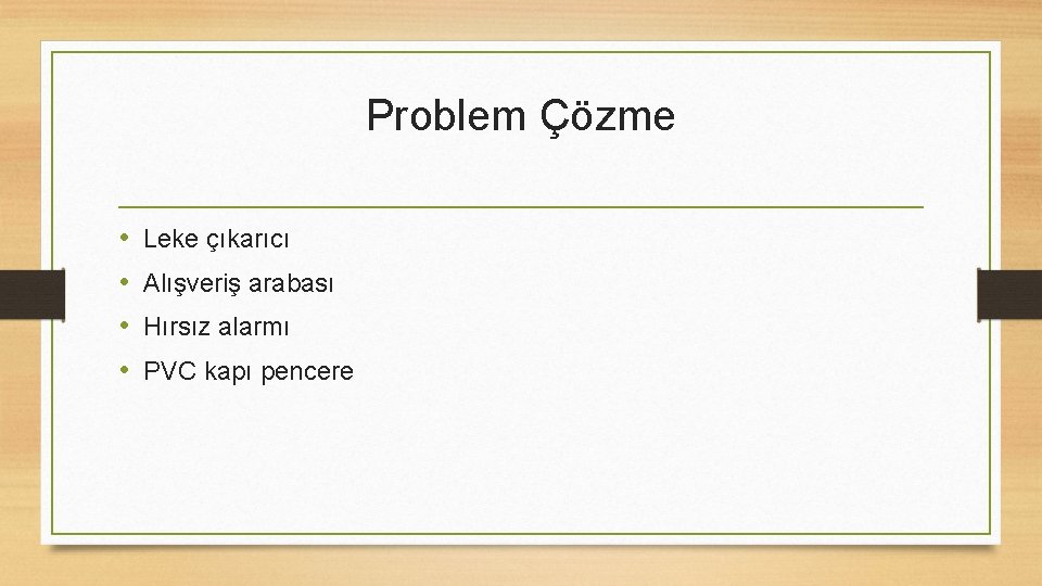 Problem Çözme • • Leke çıkarıcı Alışveriş arabası Hırsız alarmı PVC kapı pencere 
