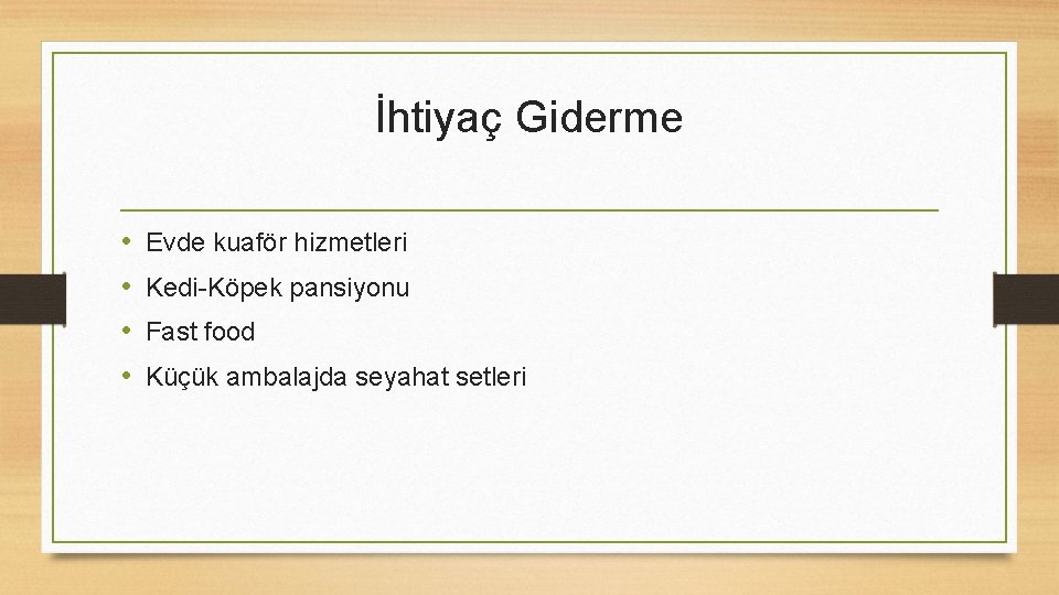 İhtiyaç Giderme • • Evde kuaför hizmetleri Kedi-Köpek pansiyonu Fast food Küçük ambalajda seyahat