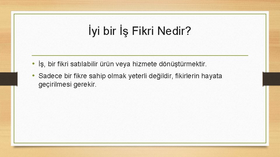 İyi bir İş Fikri Nedir? • İş, bir fikri satılabilir ürün veya hizmete dönüştürmektir.
