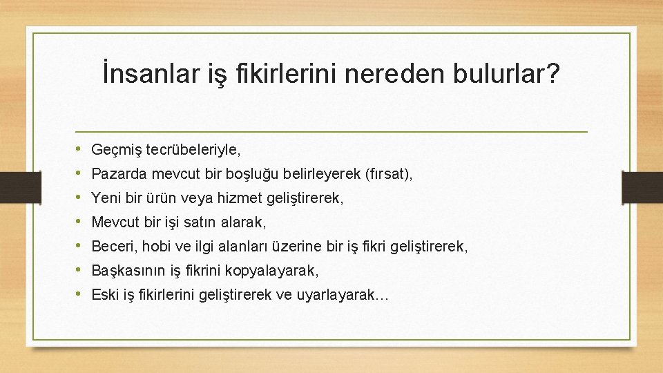 İnsanlar iş fikirlerini nereden bulurlar? • • Geçmiş tecrübeleriyle, Pazarda mevcut bir boşluğu belirleyerek