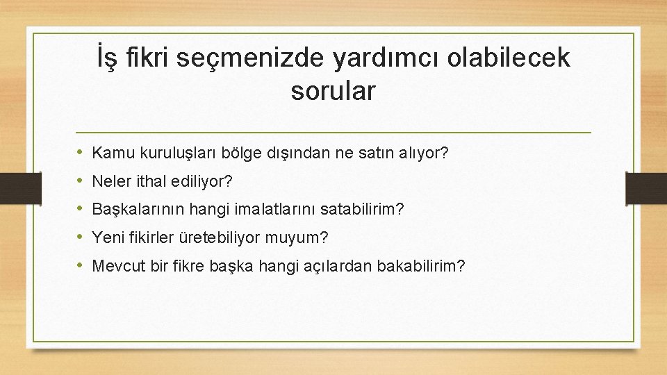 İş fikri seçmenizde yardımcı olabilecek sorular • • • Kamu kuruluşları bölge dışından ne