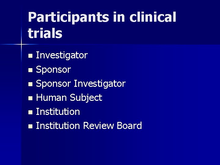 Participants in clinical trials Investigator n Sponsor Investigator n Human Subject n Institution Review