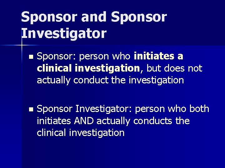 Sponsor and Sponsor Investigator n Sponsor: person who initiates a clinical investigation, but does