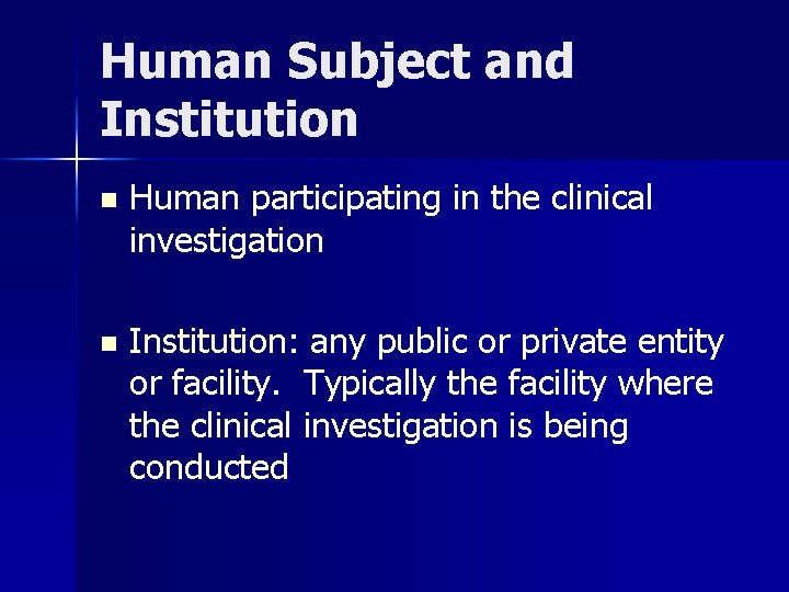 Human Subject and Institution n Human participating in the clinical investigation n Institution: any