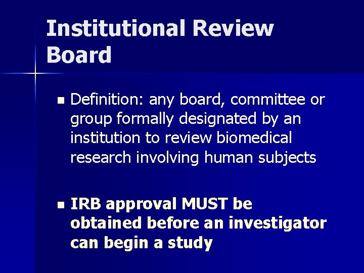 Institutional Review Board n Definition: any board, committee or group formally designated by an