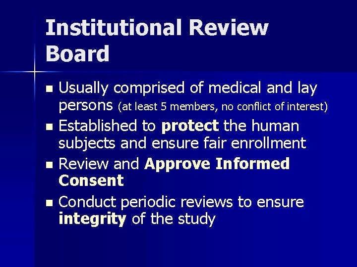 Institutional Review Board Usually comprised of medical and lay persons (at least 5 members,