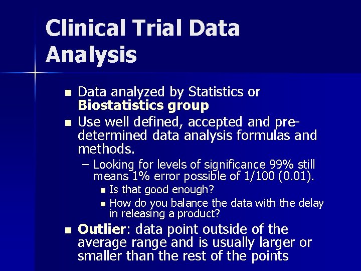 Clinical Trial Data Analysis n n Data analyzed by Statistics or Biostatistics group Use